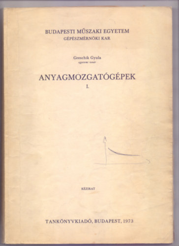Greschik Gyula - Anyagmozgatgpek I.