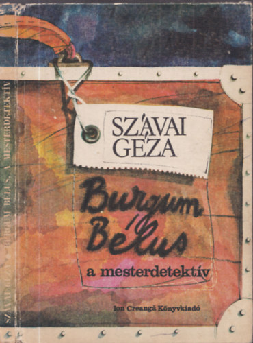 Sz�vai G�za - Burgum B�lus, a mesterdetekt�v - A kozmikus elef�ntok avagy Burgum B�lus nyomoz�sai a vil�g�rben (K�t mesterdetekt�vreg�ny gyerekeknek)