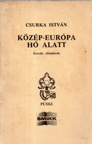 Csurka Istv�n - K�z�p-Eur�pa h� alatt (essz�k, el�ad�sok)