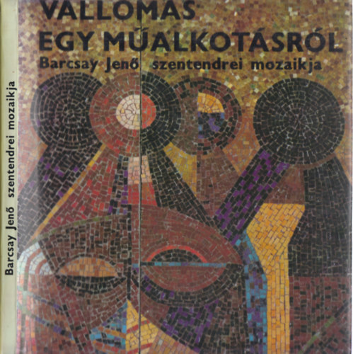 Bojr Ivn - Valloms egy malkotsrl - Barcsay Jen szentendrei mozaikja