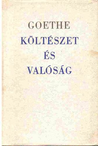 Johann Wolfgang von Goethe - Költészet és valóság