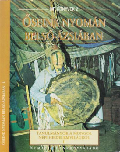 Birtalan gnes  (szerkeszt) - seink nyomn Bels-zsiban I. - Tanulmnyok a mongol npi hiedelemvilgrl