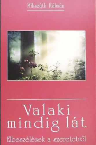 Mikszth Klmn - Valaki mindig lt  -  Elbeszlsek a szeretetrl