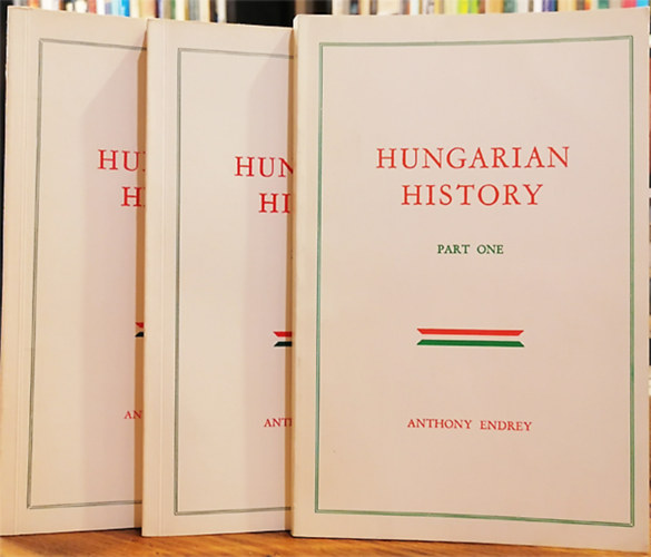 Anthony Endrey - Hungarian History I-III.