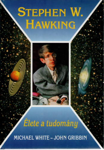 M.-Gribbin, J. White - Stephen Hawking: lete a tudomny