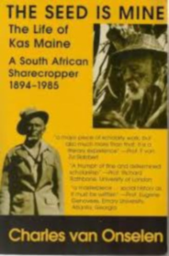 Charles van Onselen - The Seed Is Mine: The Life of Kas Maine, a South African Sharecropper, 1894-1985