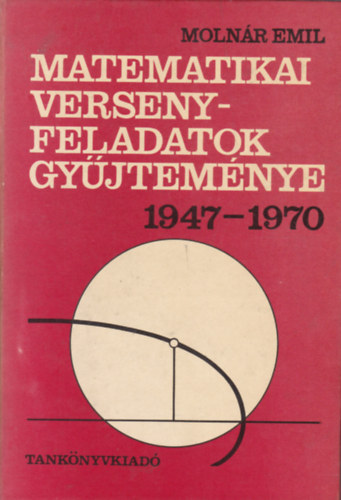 Moln�r Emil - Matematikai versenyfeladatok gy�jtem�nye 1947-1970