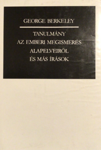George BErkeley - Tanulm�ny az emberi megismer�s alapelveir�l �s m�s �r�sok