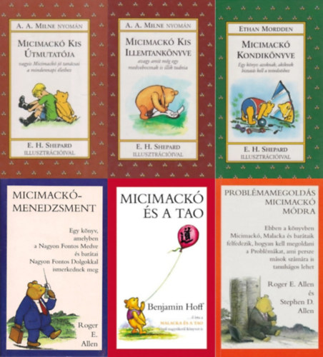 Ethan Mordden, A. A. Milne, Benjamin Hoff, Roger E. Allen, Stephen D. Allen - 6 db Micimack humoros knyv: Micimack Kondiknyve + Micimack kis illemtanknyve + Micimack Kis tmutatja + Micimack s a Tao +  Micimack menedzsment + Problmamegolds Micimack mdra