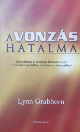 Lynn Grabhorn - A vonz�s hatalma
