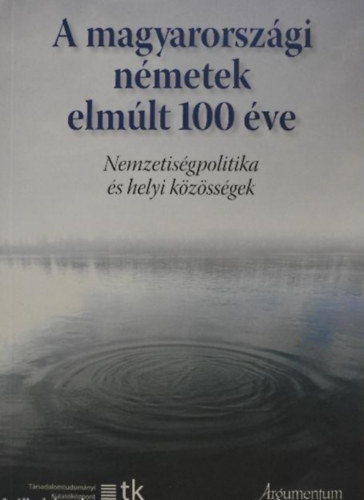 Tth gnes  (szerk.) Eiler Ferenc (szerk.) - A magyarorszgi nmetek elmlt 100 ve