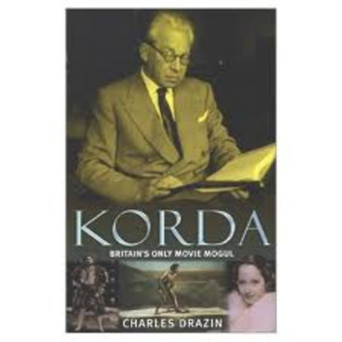 Charles Drazin - Korda - Britain's Only Movie Mogul