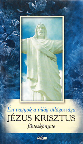 Reisinger J�nos  (szerkeszt�) - �n vagyok a vil�g vil�goss�ga - J�zus Krisztus f�vesk�nyve