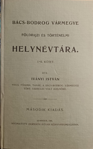 Iv�nyi Istv�n - B�cs-Bodrog V�rmegye F�ldrajzi �s t�rt�nelmi helyn�vt�ra I-II.