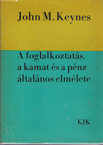 John M. Keynes - A foglalkoztats, a kamat s a pnz ltalnos elmlete