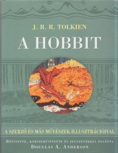 J. R. R. Tolkien - A hobbit  - "Egyszer oda, aztn vissza" (A szerz s ms mvszek illusztrciival)