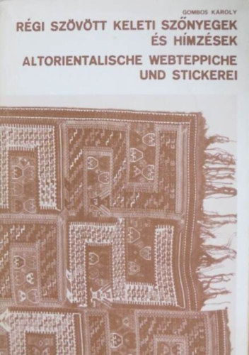 Gombos Károly - Régi szövött keleti szőnyegek és hímzések - Altoreintalische Webteppiche und Stickerei