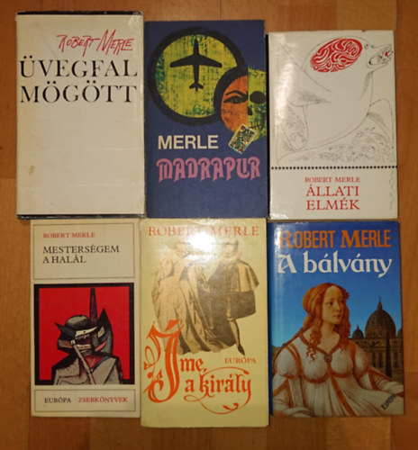 Robert Merle - 6 k�tet Robert Merle-t�l: Mesters�gem a hal�l, Madrapur, �llati elm�k, �vegfal m�g�tt, �me, a kir�ly, A b�lv�ny