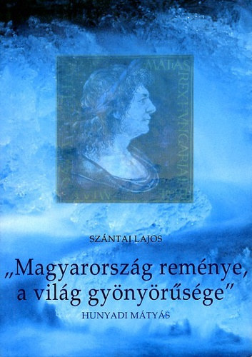 Szántai Lajos - "Magyarország reménye, a világ gyönyörűsége"