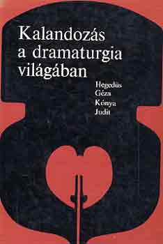 Heged�s G�za-K�nya Judit - Kalandoz�s a dramaturgia vil�g�ban