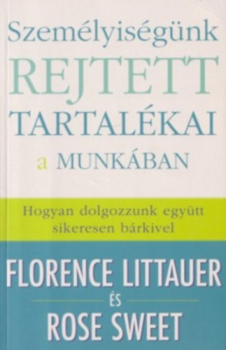 Florence Littauer s Rose Sweet - Szemlyisgnk rejtett tartalkai a munkban