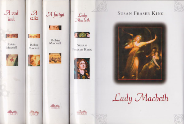 Susan Fraser King Robin Maxwell - A vad rek + A szz + A fatty + Lady Machbeth (ngy trtnelmi regny)