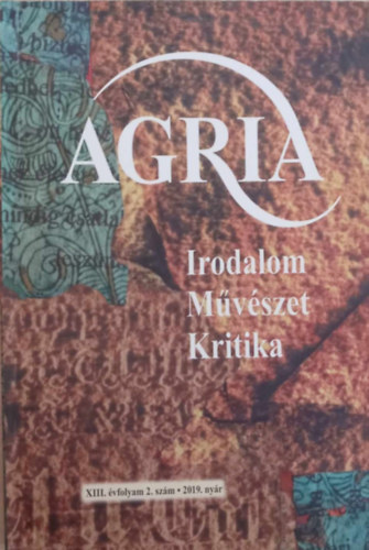 Ködöböcz Gábor (szerk.) - Agria XIII. évfolyam 2. szám 2019. nyár (Irodalom Művészet Kritika)