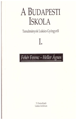 Heller gnes Fehr Ferenc - A Budapesti Iskola (Tanulmnyok Lukcs Gyrgyrl) I.