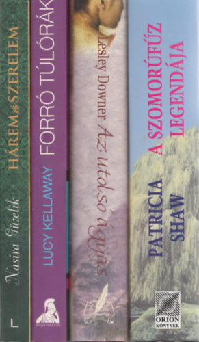 Lesley Downer, Lucy Kellaway, Nasira G�zelik Patricia Shaw - 4 db romantikus reg�ny: A szomor�f�z legend�ja + Az utols� �gyas + Forr� t�l�r�k + H�rem �s szerelem