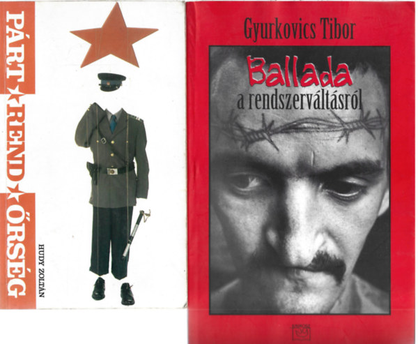 2 db könyv, Huudy Zoltán: Párt-Rend-Őrség, Gyurkovics Tibor: Ballada a rendszerváltásról