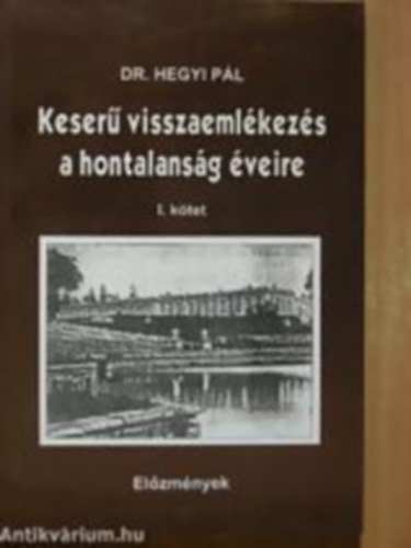 Dr. Hegyi Pl - Keser visszaemlkezs a hontalansg veire I. ktet