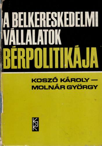 Molnr Gyrgy Kosz Kroly - A belkereskedelmi vllalatok brpolitikja