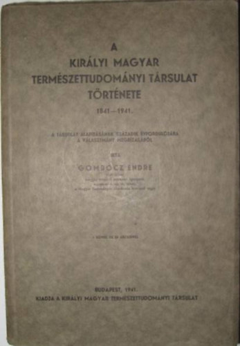 Gombocz Endre - A Királyi Magyar Természettudományi Társulat története 1841-1941.