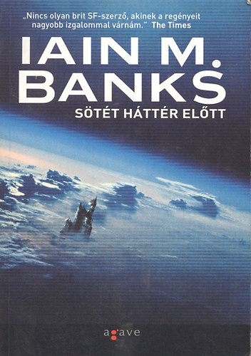 Iain M. Banks, Torma Eszter  Iain M. Banks (ford.) - Stt httr eltt (Against a Dark Background) - Torma Eszter fordtsa