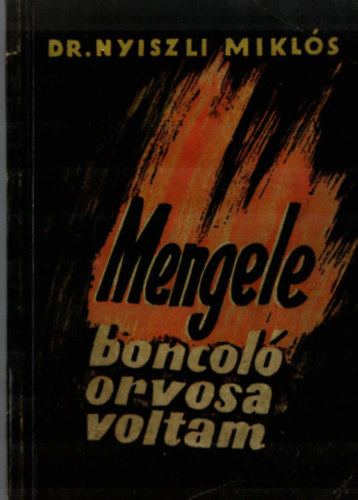 Dr. Nyiszli Mikls - Mengele boncol orvosa voltam