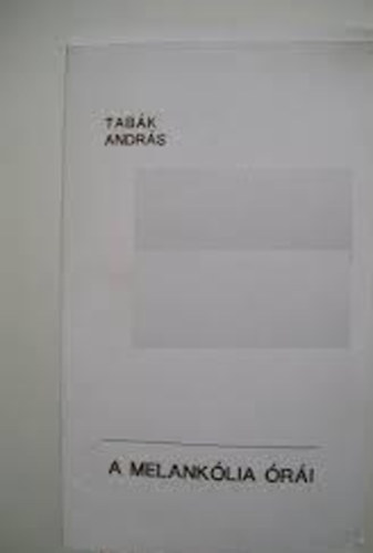 Tabák András - A melankólia órái