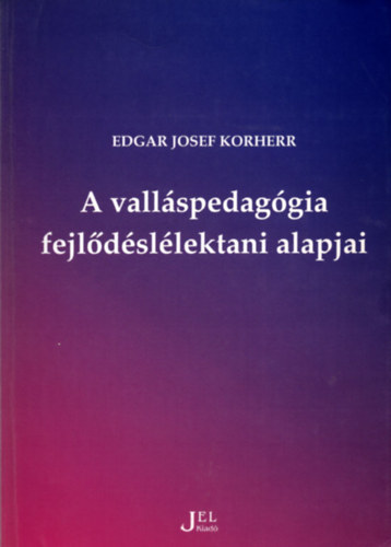 Edgar Josef Korherr - A valláspedagógia fejlődéslélektani alapjai