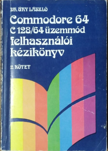Dr. Úry László - Commodore 64 C128/64 üzemmód felhasználói kézikönyv 2. kötet