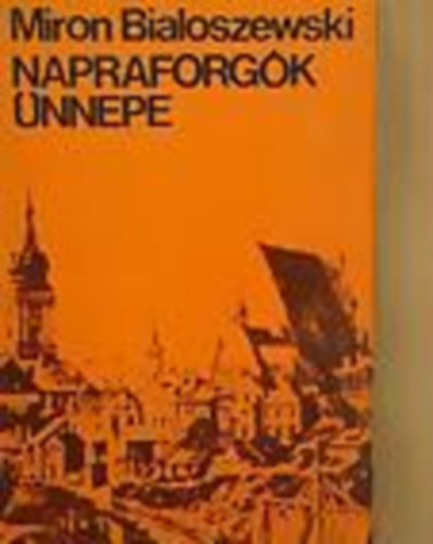 Miron Bialoszewski - Napraforgk nnepe (Emlkezs a varsi felkelsrl)