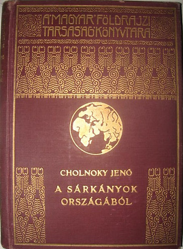 Cholnoky Jen� - A s�rk�nyok orsz�g�b�l I. (A Magyar F�ldrajzi T�rsas�g K�nyvt�ra)