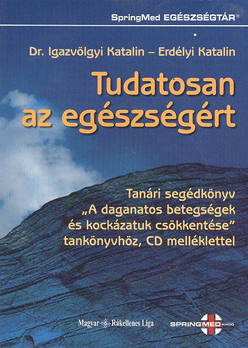 Dr. Igazvölgyi Katalin; Erdélyi Katalin - Tudatosan az egészségért - Tanári segédkönyv "A daganatos betegségek és kockázatuk csökkentése" tankönyvhöz CD melléklettel