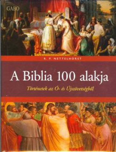 R. P. Nettelhorst - A biblia 100 alakja