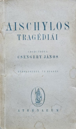 Csengery J�nos  (ford.) - Aischylos trag�di�i (�tdolgozott, �j kiad�s)