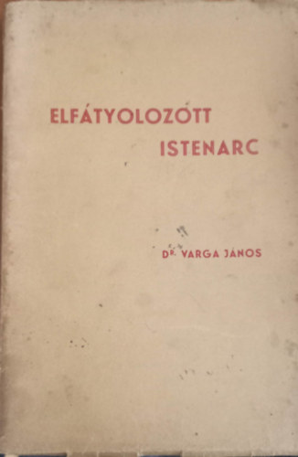 dr. Varga Jnos - Elftyolozott Istenarc