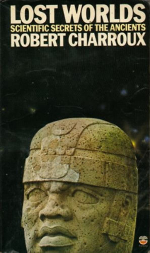 Robert Charroux - Lost Worlds: Scientific Secrets of the Ancients ("Elveszett világok: Az ősök tudományos titkai" angol nyelven)