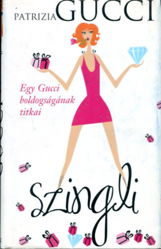 Patrizia Gucci - Egy Gucci boldogságának titkai - Szingli