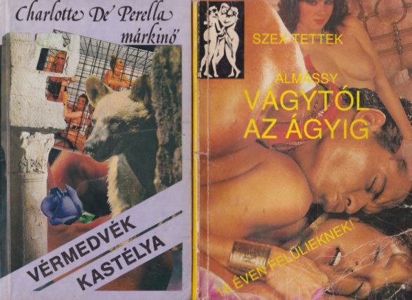 Charlotte de Perella mrkin Almssy - 2 db erotikus knyv: Vrmedvk kastlya + Vgytl az gyig - szextettek