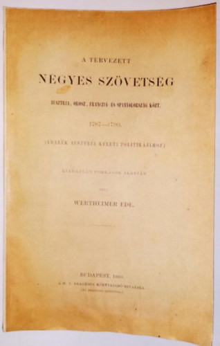 Wertheimer Ede - A tervezett n�gyes sz�vets�g Ausztria, Orosz, Franczia- �s Spanyolorsz�g k�zt