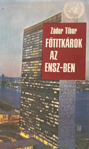 Z�dor Tibor - F�titk�rok az ENSZ-ben