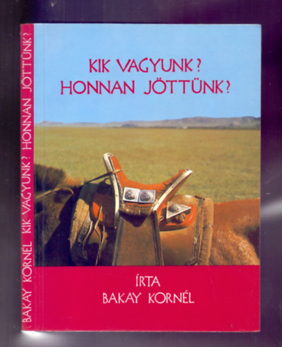 Bakay Korn�l - Kik vagyunk? Honnan j�tt�nk?